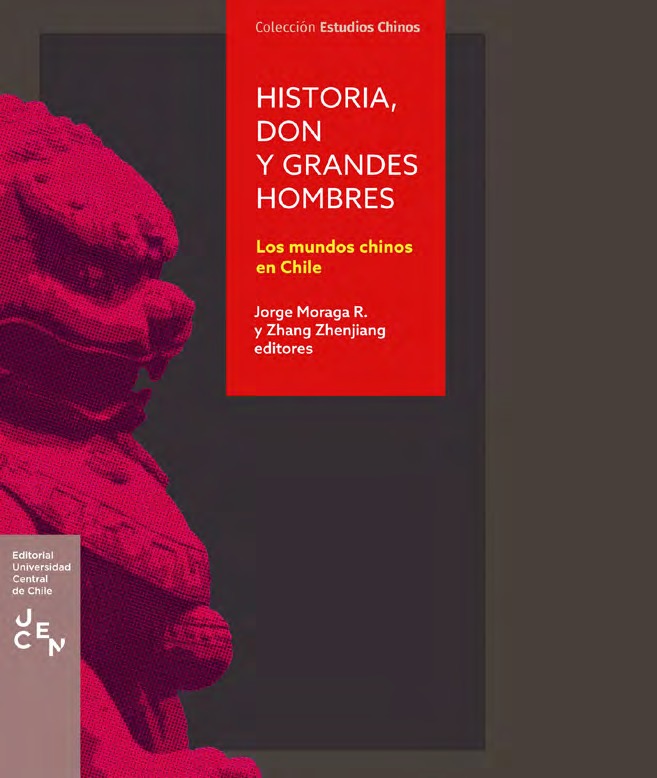 Portada del libro Historia, don y grandes hombres: Los mundos chinos en Chile